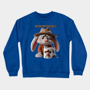 I Ran Out of Coffee Bunny by focusln Crewneck Sweatshirt